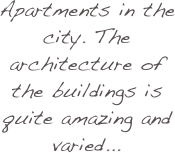 Apartments in the city. The architecture of the buildings is quite amazing and varied...