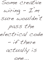 Some creative wiring - I’m sure wouldn’t pass the electrical code - if there actually is one...